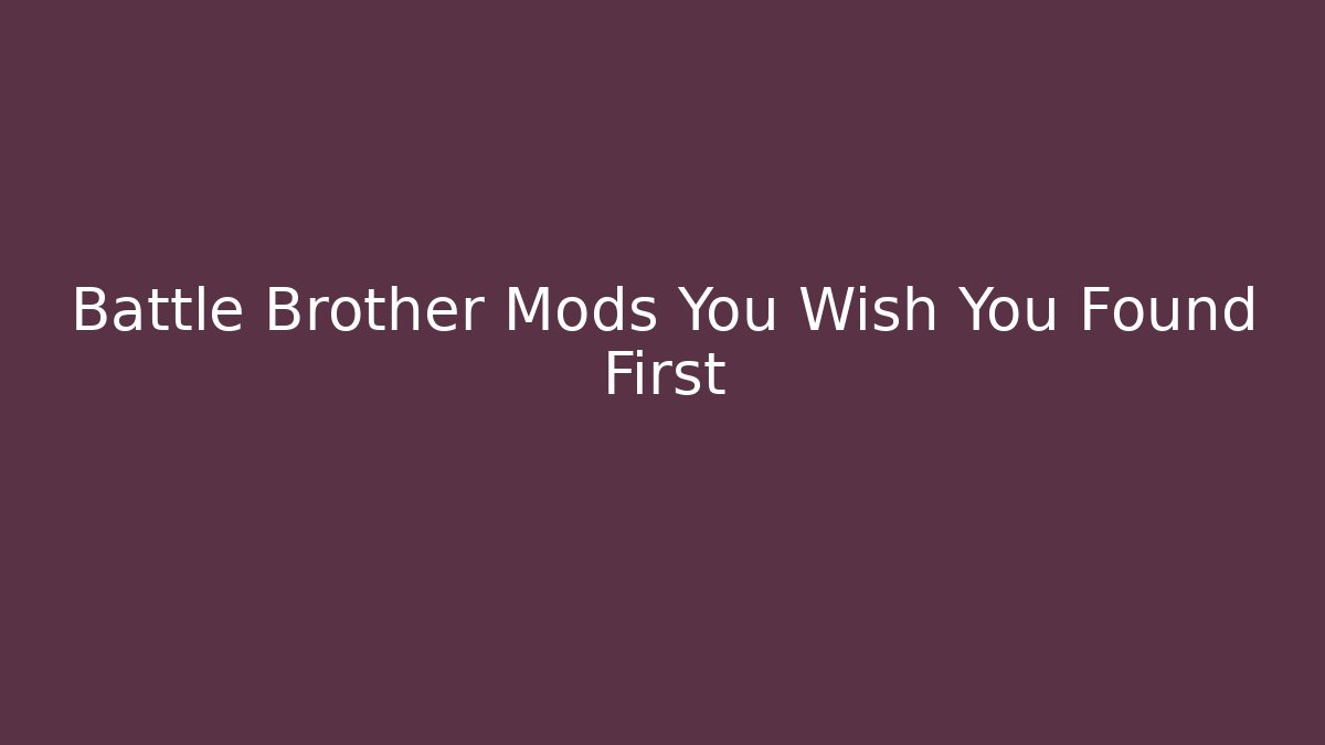 Battle Brother Mods You Wish You Found First