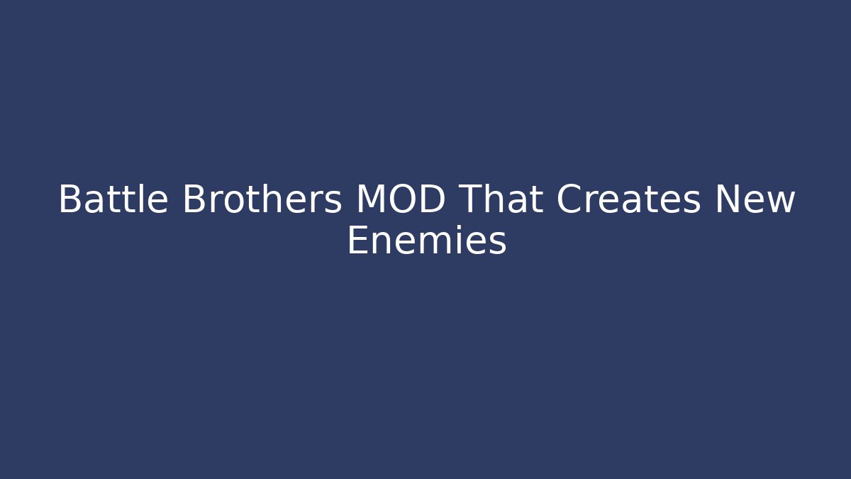 Battle Brothers MOD That Creates New Enemies - Felix Cat Insurance