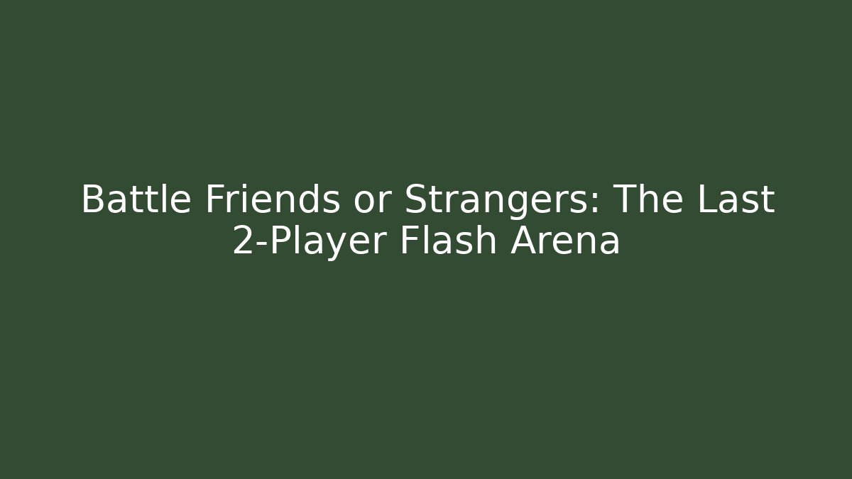 Battle Friends or Strangers: The Last 2-Player Flash Arena - Felix Cat Insurance