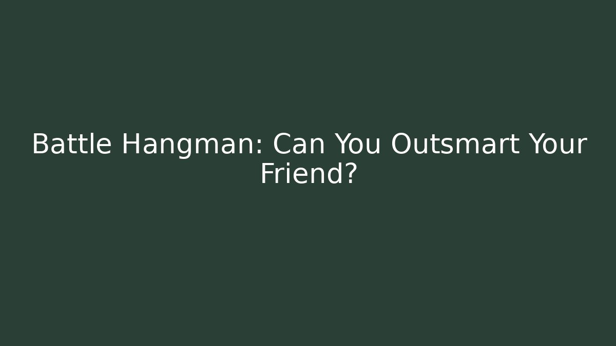 Battle Hangman: Can You Outsmart Your Friend?
