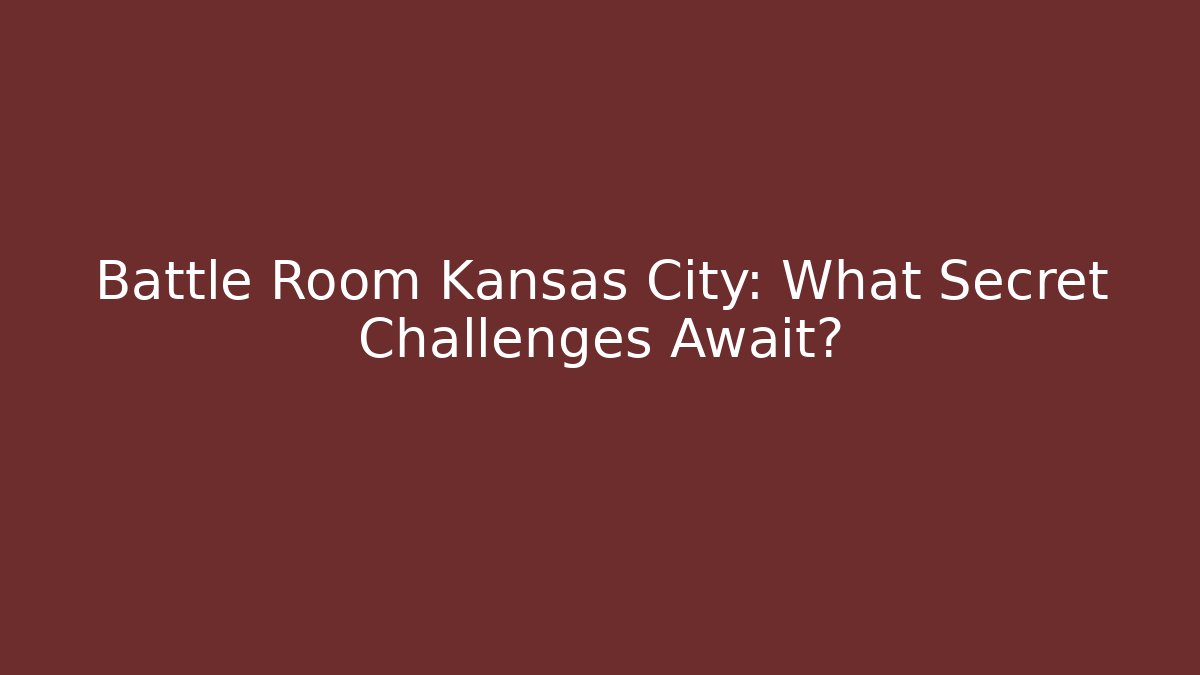 Battle Room Kansas City: What Secret Challenges Await?