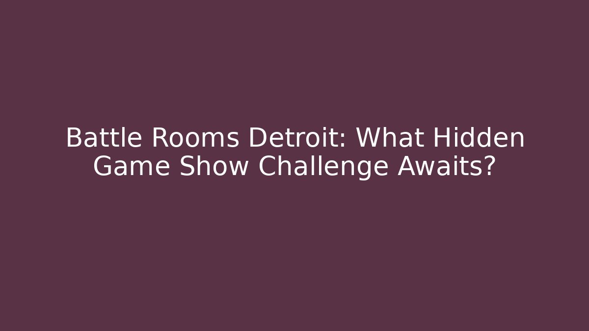 Battle Rooms Detroit: What Hidden Game Show Challenge Awaits?