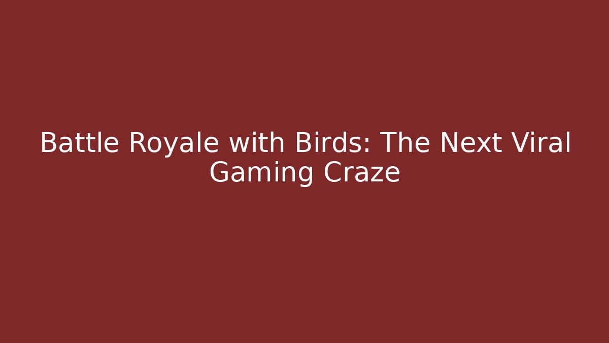 Battle Royale with Birds: The Next Viral Gaming Craze - Felix Cat Insurance