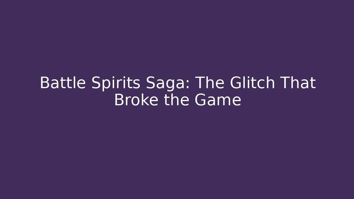 Battle Spirits Saga: The Glitch That Broke the Game - Felix Cat Insurance
