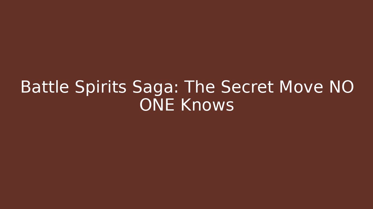 Battle Spirits Saga: The Secret Move NO ONE Knows