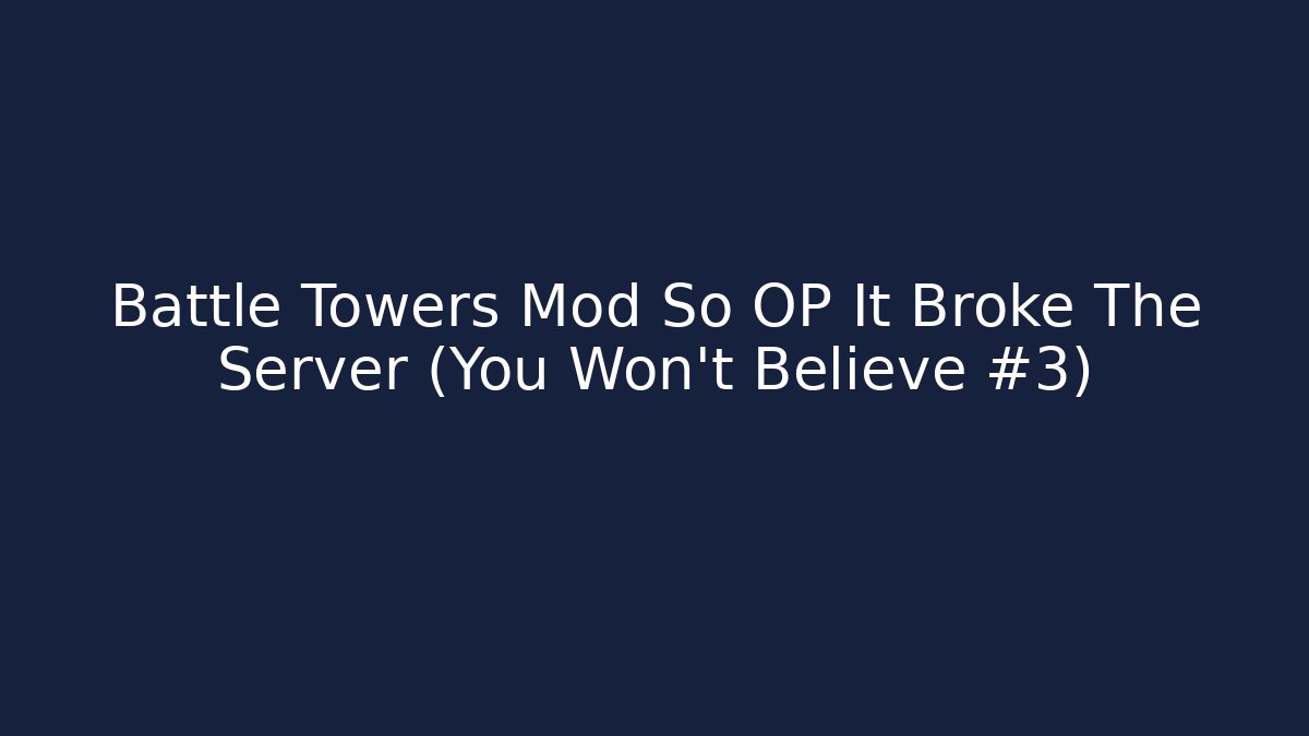 Battle Towers Mod So OP It Broke The Server (You Won't Believe #3)