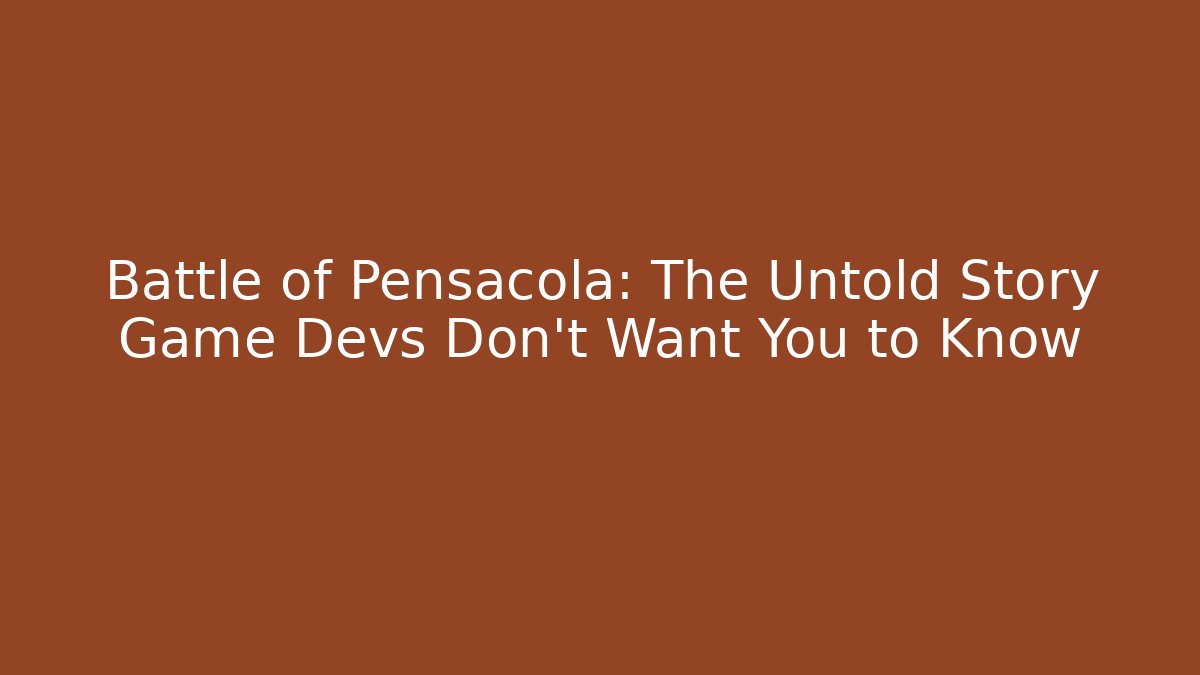 Battle of Pensacola: The Untold Story Game Devs Don't Want You to Know