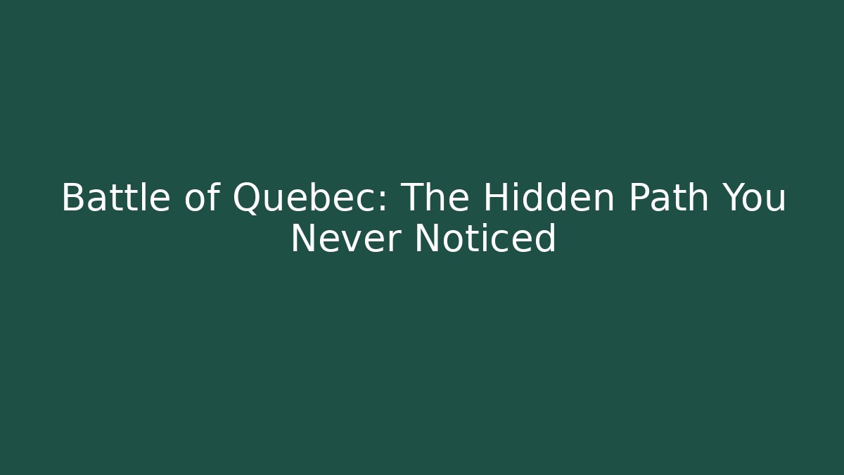 Battle of Quebec: The Hidden Path You Never Noticed
