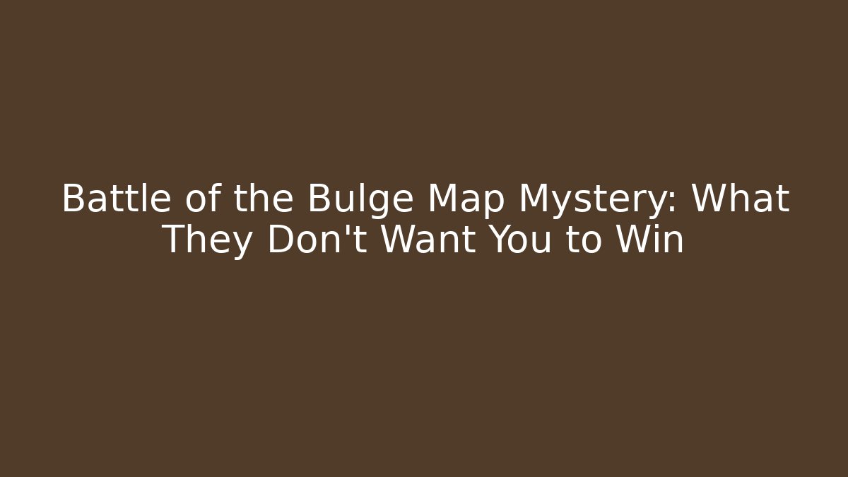 Battle of the Bulge Map Mystery: What They Don't Want You to Win