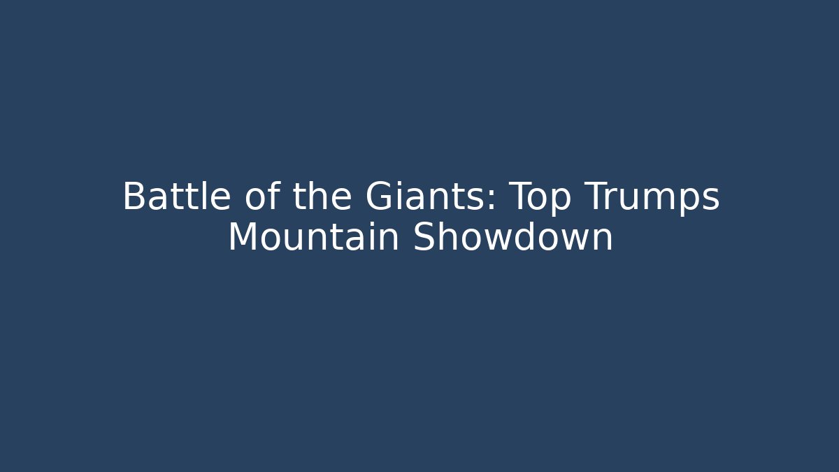 Battle of the Giants: Top Trumps Mountain Showdown
