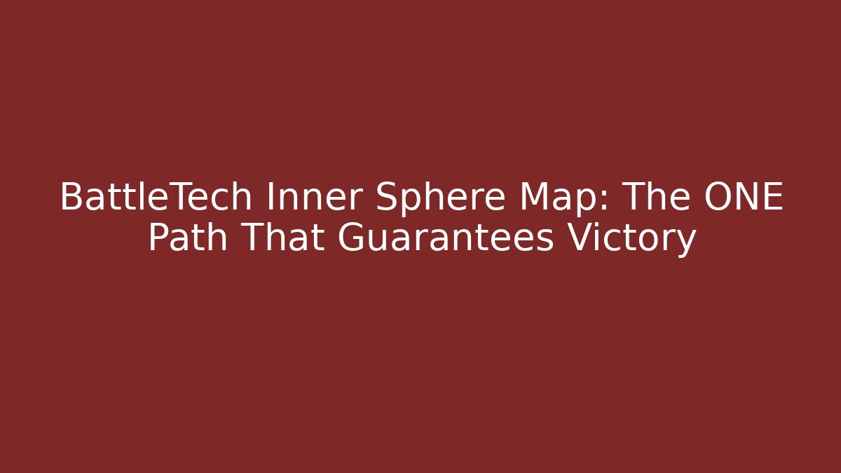 BattleTech Inner Sphere Map: The ONE Path That Guarantees Victory