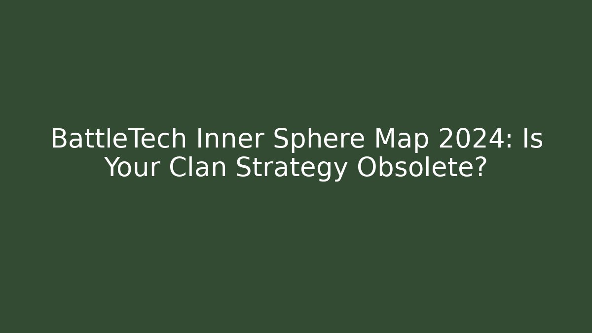 BattleTech Inner Sphere Map 2024: Is Your Clan Strategy Obsolete?