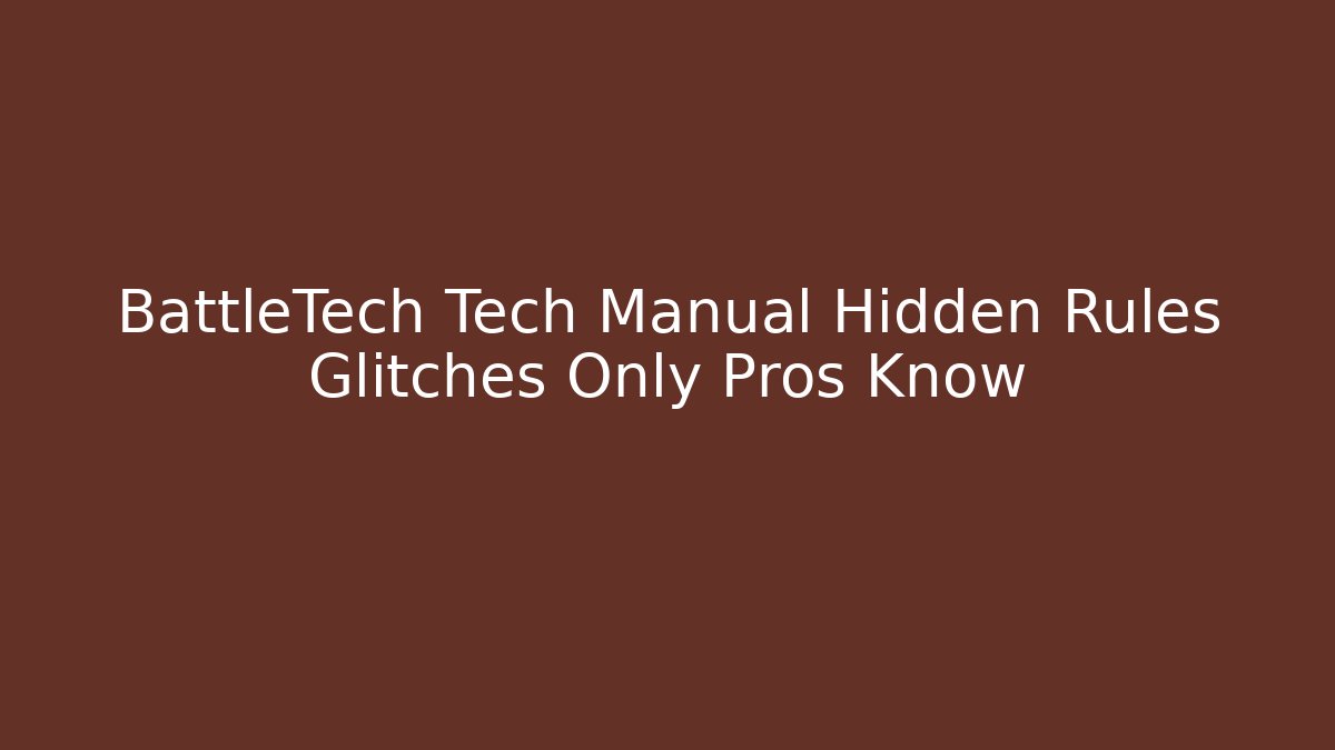 BattleTech Tech Manual Hidden Rules Glitches Only Pros Know