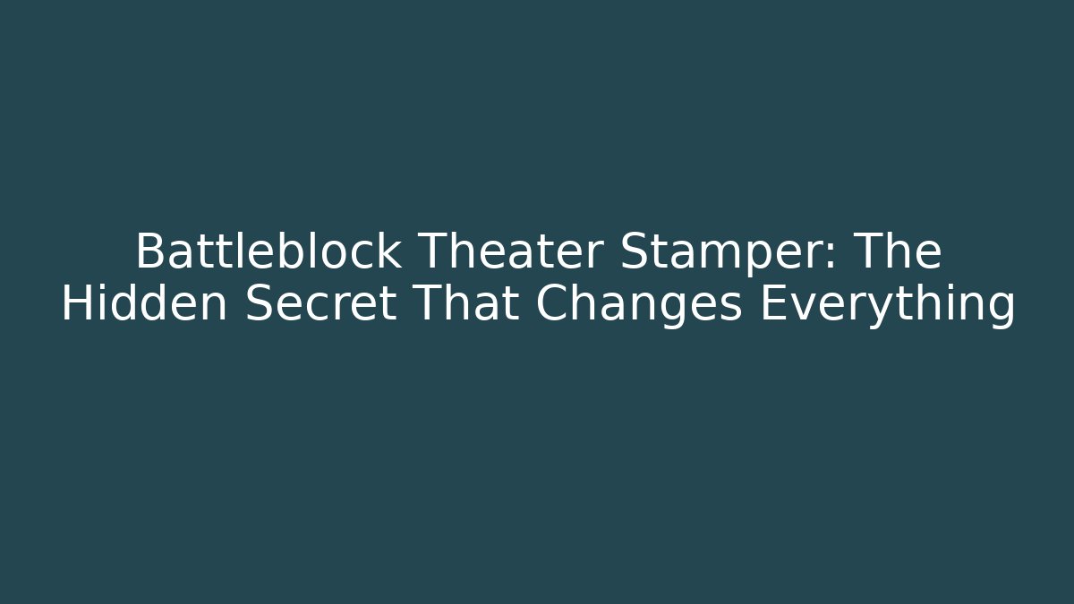 Battleblock Theater Stamper: The Hidden Secret That Changes Everything - Felix Cat Insurance