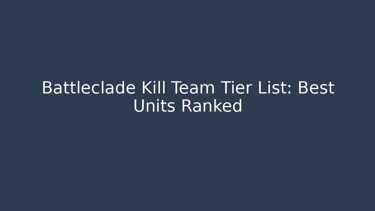 Battleclade Kill Team Tier List: Best Units Ranked