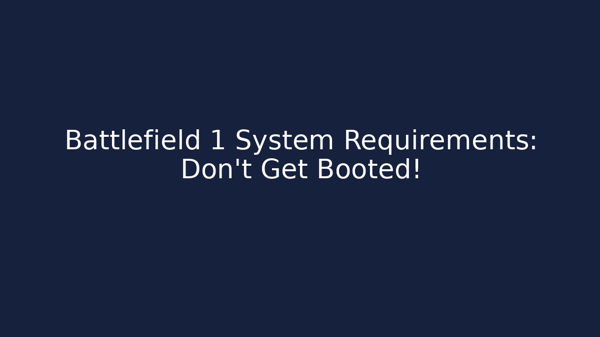 Battlefield 1 System Requirements: Don’t Get Booted!