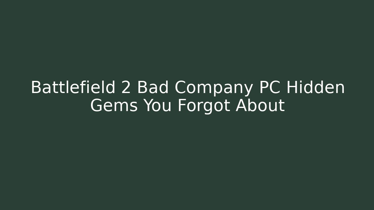 Battlefield 2 Bad Company PC Hidden Gems You Forgot About