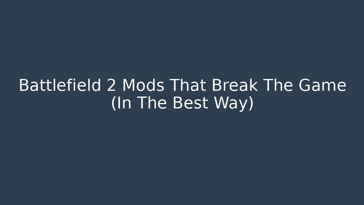 Battlefield 2 Mods That Break The Game (In The Best Way)