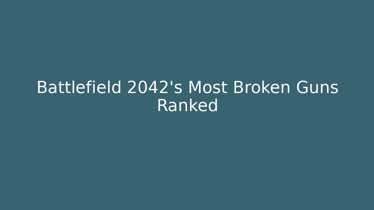 Battlefield 2042's Most Broken Guns Ranked