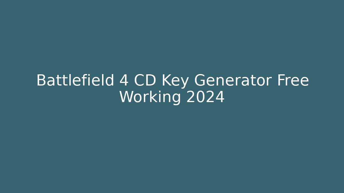 Battlefield 4 CD Key Generator Free Working 2024 - Felix Cat Insurance