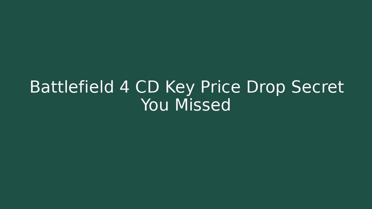 Battlefield 4 CD Key Price Drop Secret You Missed