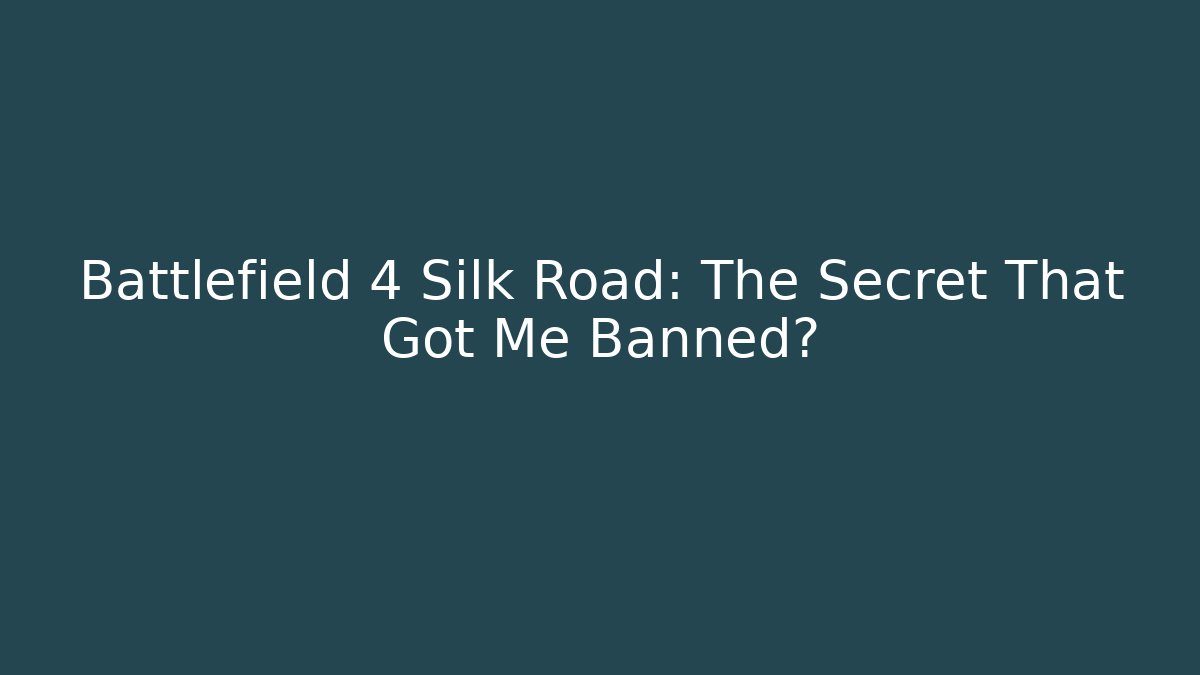 Battlefield 4 Silk Road: The Secret That Got Me Banned? - Felix Cat Insurance