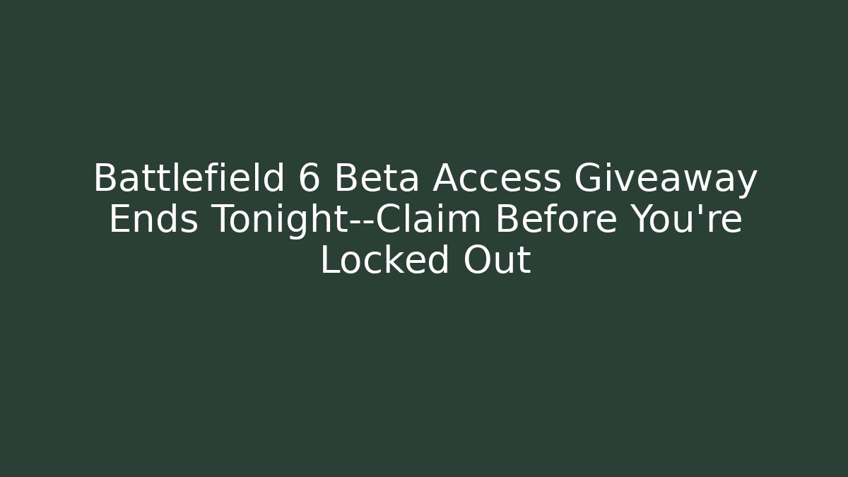 Battlefield 6 Beta Access Giveaway Ends Tonight—Claim Before You're Locked Out