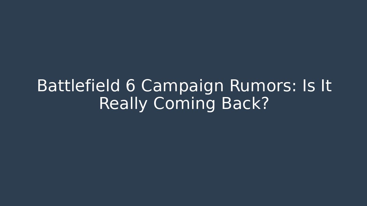 Battlefield 6 Campaign Rumors: Is It Really Coming Back?