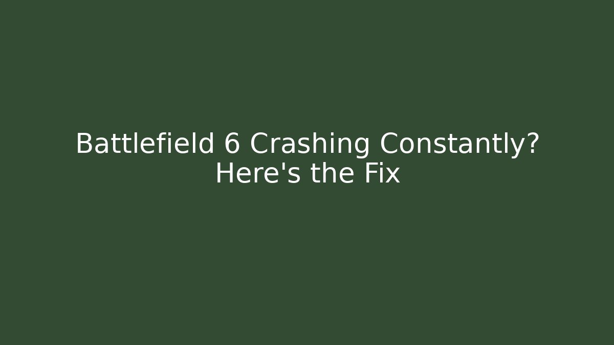 Battlefield 6 Crashing Constantly? Here's the Fix
