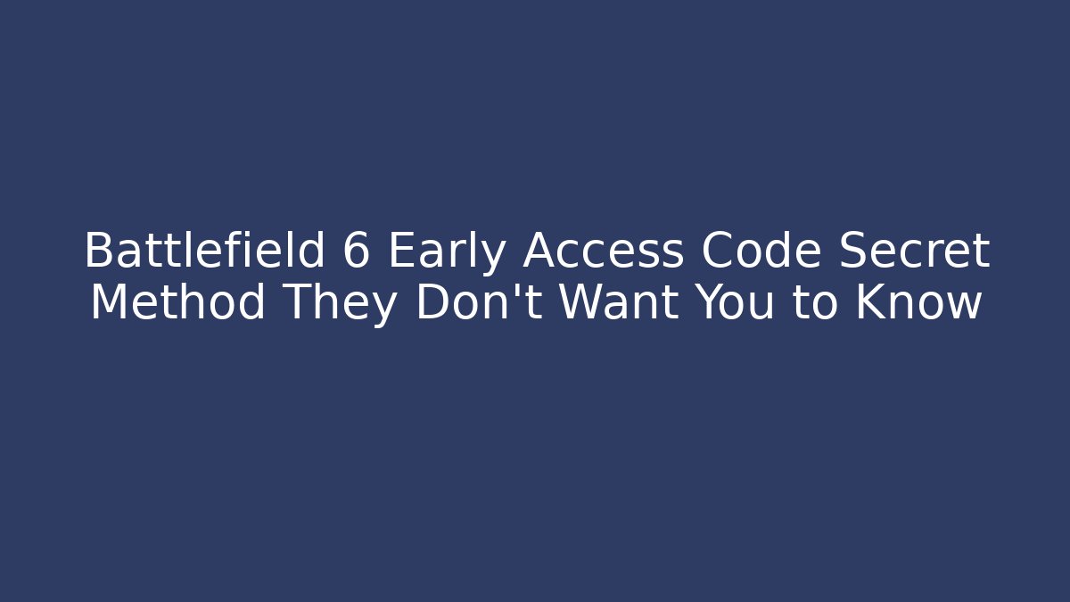 Battlefield 6 Early Access Code Secret Method They Don't Want You to Know