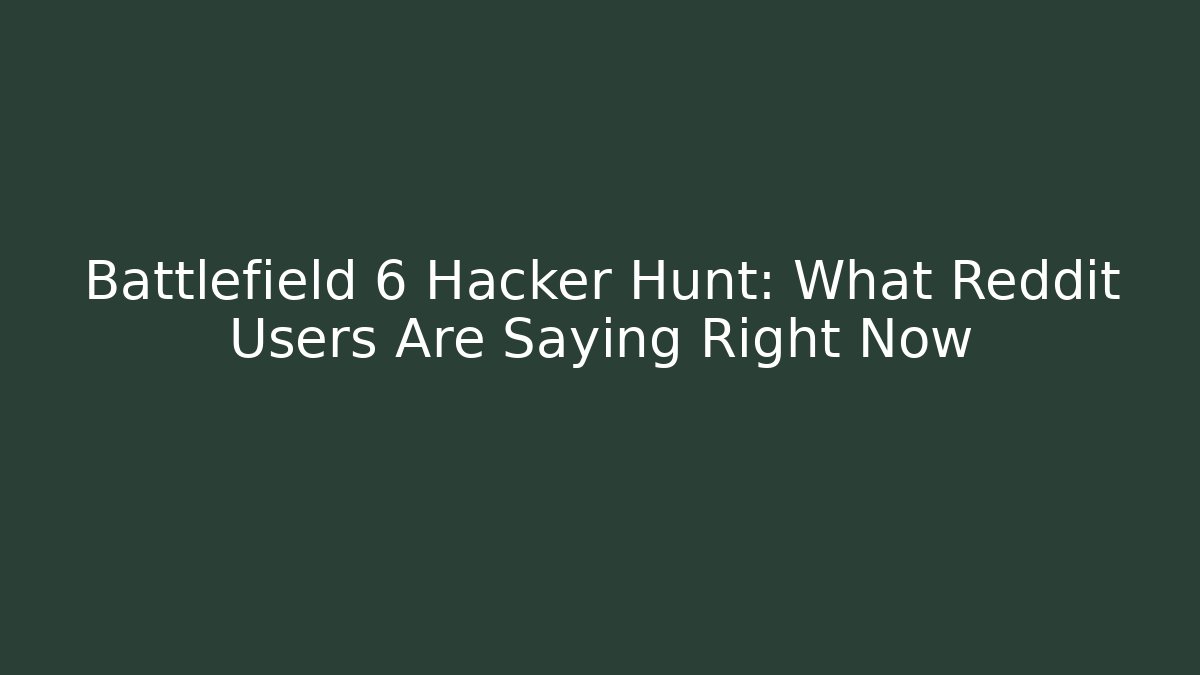 Battlefield 6 Hacker Hunt: What Reddit Users Are Saying Right Now