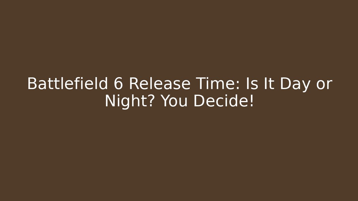 Battlefield 6 Release Time: Is It Day or Night? You Decide! - Felix Cat Insurance