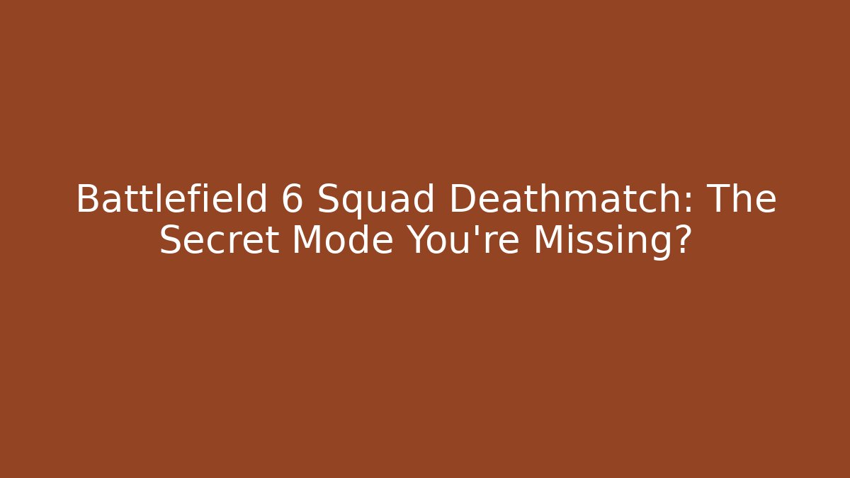 Battlefield 6 Squad Deathmatch: The Secret Mode You’re Missing?