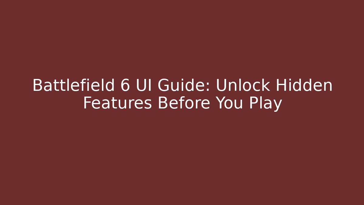 Battlefield 6 UI Guide: Unlock Hidden Features Before You Play