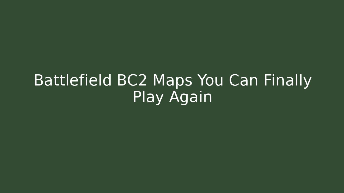Battlefield BC2 Maps You Can Finally Play Again