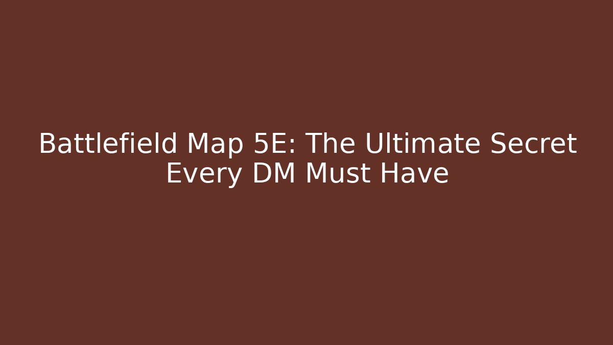 Battlefield Map 5E: The Ultimate Secret Every DM Must Have