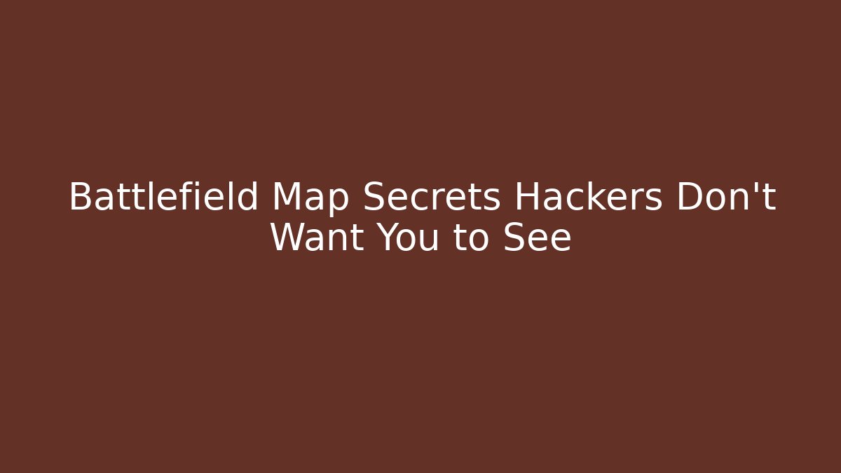 Battlefield Map Secrets Hackers Don't Want You to See - Felix Cat Insurance
