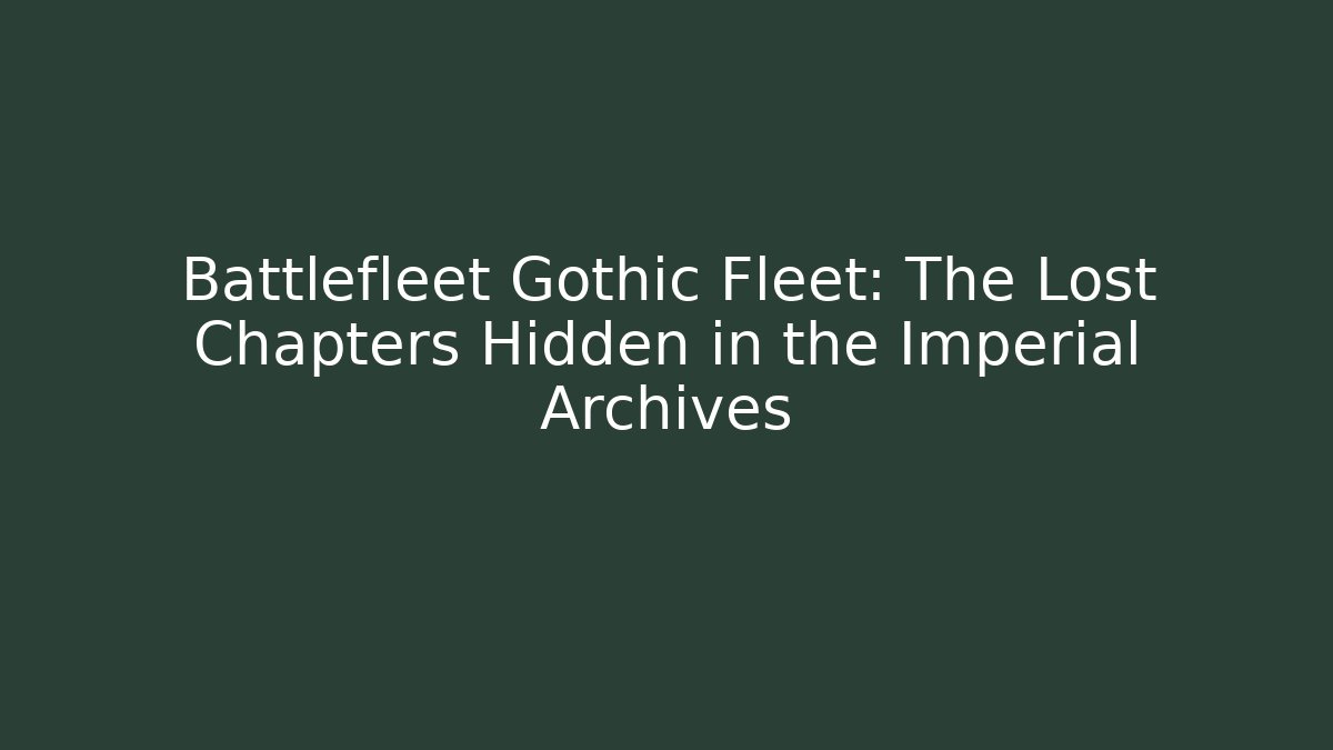 Battlefleet Gothic Fleet: The Lost Chapters Hidden in the Imperial Archives - Felix Cat Insurance