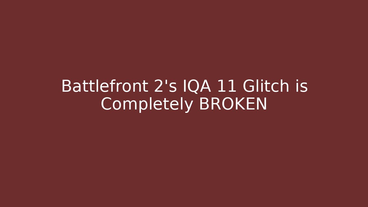 Battlefront 2's IQA 11 Glitch is Completely BROKEN