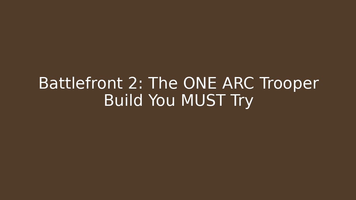 Battlefront 2: The ONE ARC Trooper Build You MUST Try
