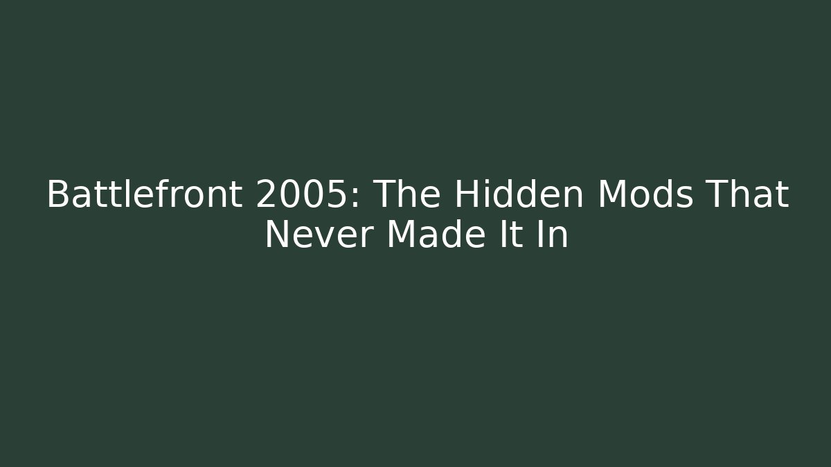 Battlefront 2005: The Hidden Mods That Never Made It In