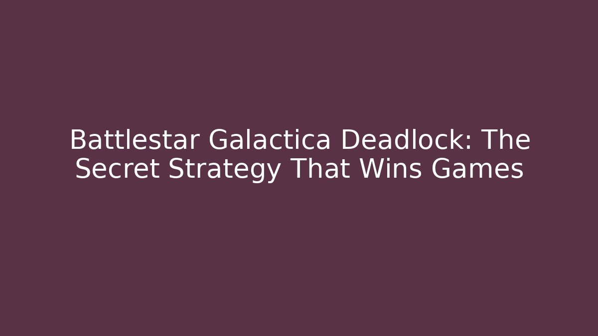 Battlestar Galactica Deadlock: The Secret Strategy That Wins Games