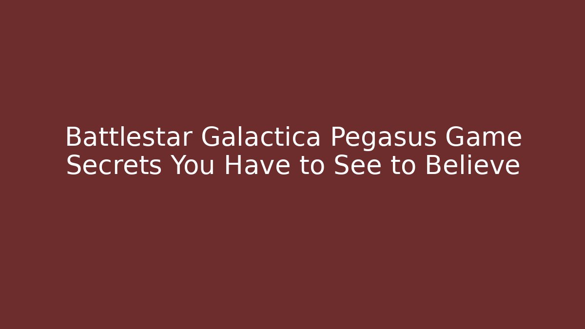 Battlestar Galactica Pegasus Game Secrets You Have to See to Believe