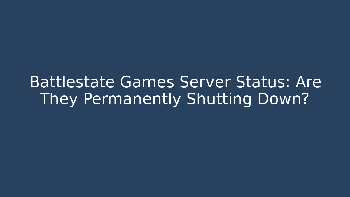 Battlestate Games Server Status: Are They Permanently Shutting Down? - Felix Cat Insurance