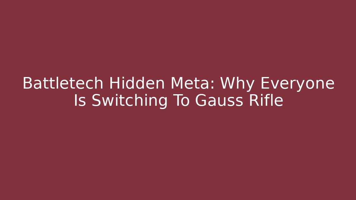 Battletech Hidden Meta: Why Everyone Is Switching To Gauss Rifle