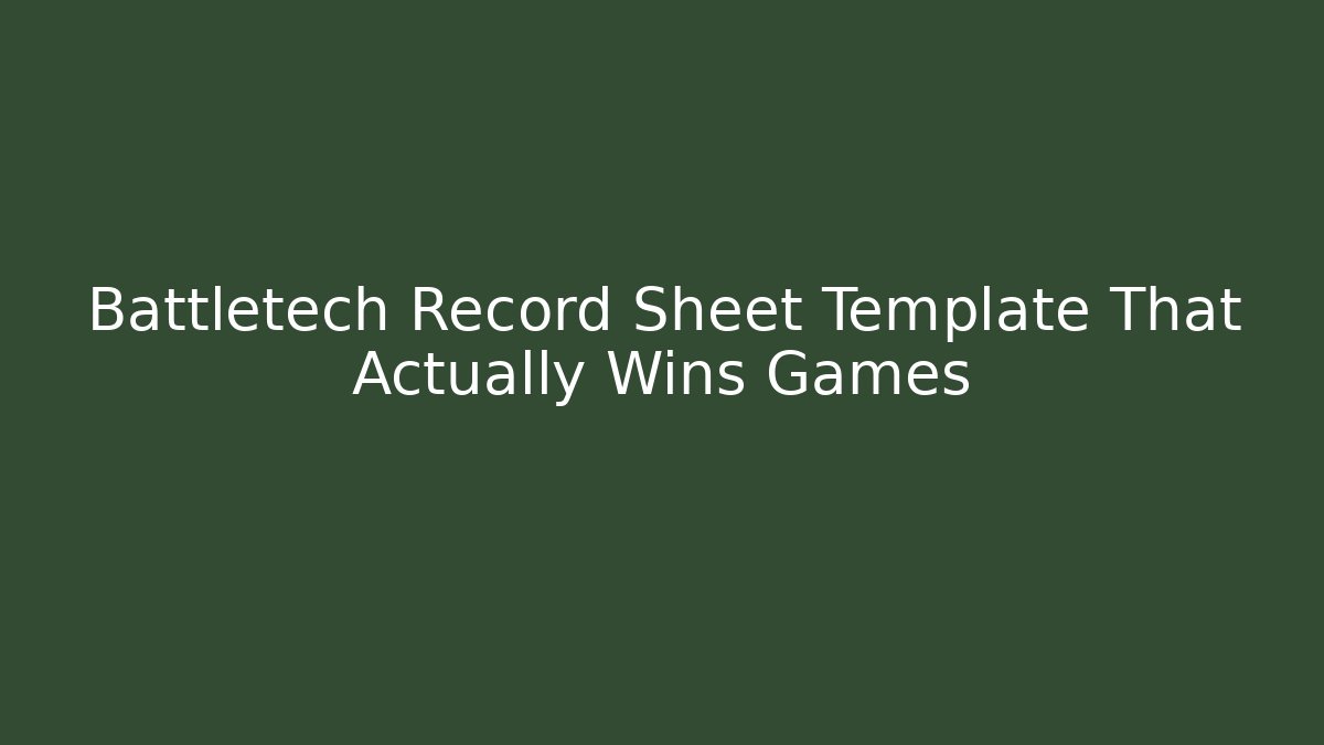 Battletech Record Sheet Template That Actually Wins Games