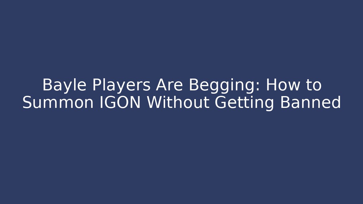 Bayle Players Are Begging: How to Summon IGON Without Getting Banned