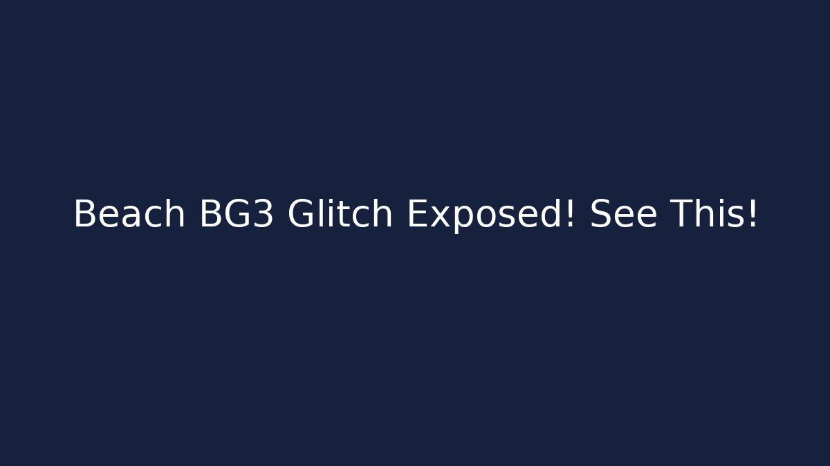 Beach BG3 Glitch Exposed! See This!