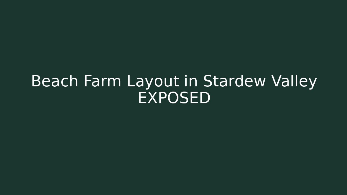 Beach Farm Layout in Stardew Valley EXPOSED - Felix Cat Insurance