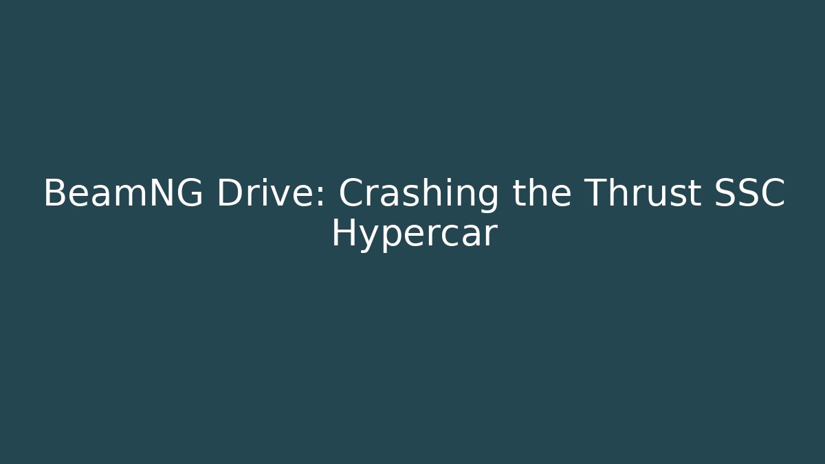BeamNG Drive: Crashing the Thrust SSC Hypercar